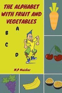 bokomslag The Alphabet with Fruit and Vegetables: The alphabet book that encourages healthy foods for healthy kids!