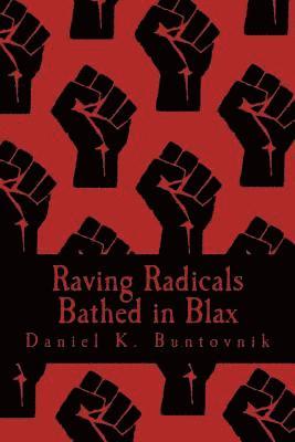 Daniel K. Buntovnik - Raving Radicals Bathed in Blax: A 21st Century Proletarian Novel, Häftad