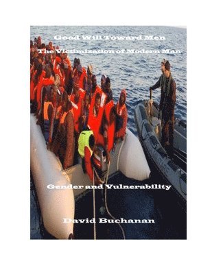 David Buchanan - Good Will Toward Men: The Victimization of Modern Man: Gender and Vulnerability, Häftad