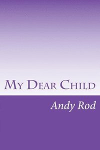 bokomslag My Dear Child: A financial advice for my dearest one