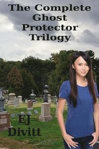 bokomslag The Complete Ghost Protector Trilogy: All Three Full Length Novels