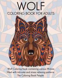 Wolf Coloring Book for Adults: Wolf Coloring Book containing various Wolves filled with intricate and stress relieving patterns 1