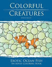 Colorful Creatures: Exotic Ocean Fish Adult Coloring Book 1