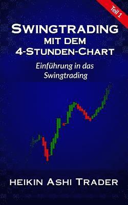 Heikin Ashi Trader - Swingtrading mit dem 4-Stunden-Chart 1: Teil 1: Einführung in das Swingtrading, Häftad
