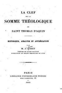 bokomslag La Clef de la Somme Théologique de Saint Thomas d'Aquin, Historique, Analyse Et Appréciation