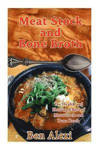 bokomslag Meat Stock and Bone Broth: The Health and Healing Effect of Meat Stock and Bone Broth