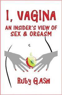bokomslag I, Vagina: An Insider's View of Sex & Orgasm