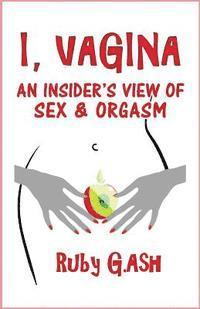 bokomslag I, Vagina: An Insider's View of Sex & Orgasm