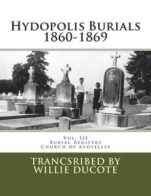 bokomslag Hydopolis Burials 1860-1869: Vol. III of the Burial Registry of the Church of Avoyelles