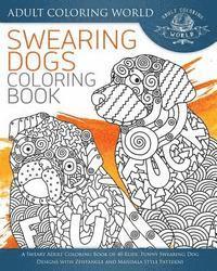 bokomslag Swearing Dogs Coloring Book: A Sweary Adult Coloring Book of 40 Rude, Funny Swearing Dog Designs with Zentangle and Mandala Style Patterns