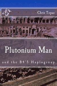 bokomslag Plutonium Man: and the B4'5 Haplogroup