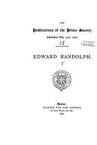 Edward Randolph, Including His Letters and Official Papers From the New England 1