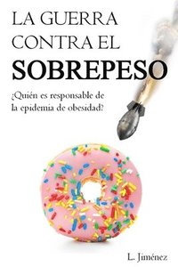 bokomslag La guerra contra el sobrepeso: ¿Quién es el responsable de la epidemia de obesidad?