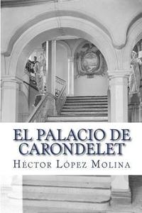 bokomslag El Palacio de Carondelet: Historia del palacio de Gobierno de Ecuador, en la ciudad de Quito.