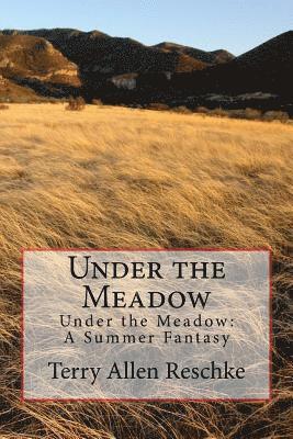 Under the Meadow: Under the Meadow: A Summer Fantasy 1