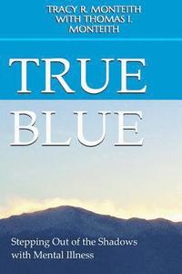 bokomslag True Blue: Stepping Out of the Shadows with Mental Illness