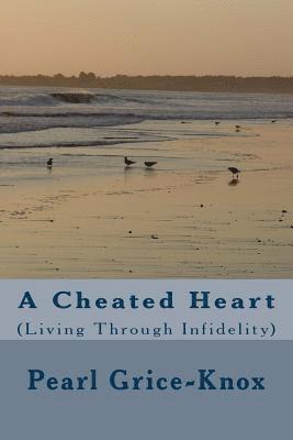 A Cheated Heart: (Living Through Infidelity) 1