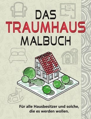 bokomslag Das Traumhaus Malbuch: Für alle Hausbesitzer und solche, die es werden wollen.