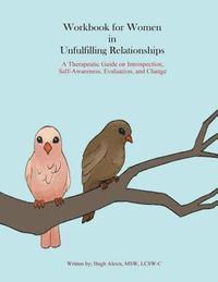 bokomslag Workbook for Women in Unfulfilling Relationships: A Therapeutic Guide on Introspection, Self-Awareness, Evaluation and Change
