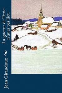 Jean Giraudoux - La guerre de Troie n'aura pas lieu, Häftad