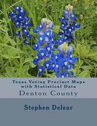 bokomslag Texas Voting Precinct Maps with Statistical Data: Denton County