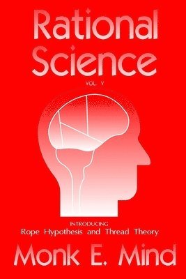 bokomslag Rational Science Vol. V: Introducing Rope Hypothesis and Thread Theory