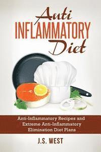 bokomslag Anti Inflammatory Diet: Anti-Inflammatory Recipes and Extreme Anti-Inflammatory Elimination Diet Plans
