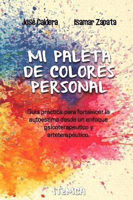 Mi Paleta de Colores Personal: Guía práctica para fortalecer la autoestima desde un enfoque psicoterapéutico y arteterapéutico 1
