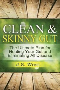 bokomslag Clean Gut: Clean & Skinny Gut, Follow your gut healing - The Ultimate Plan for Healing Your Gut and Eliminating All Diseases