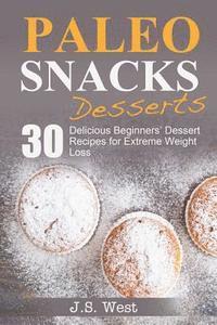 bokomslag Paleo Snacks: Paleo Snacks and Desserts. Paleo Style Desserts: 30 Seriously Delicious Beginners' Dessert Recipes for Extreme Weight