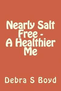bokomslag Nearly Salt Free - A Healthier Me