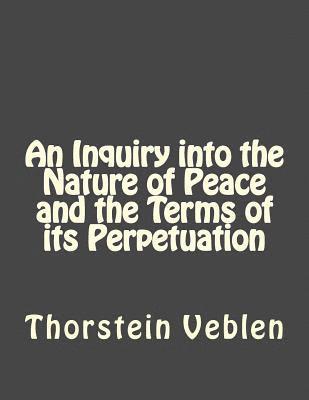 An Inquiry into the Nature of Peace and the Terms of its Perpetuation 1