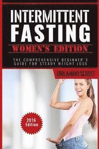 bokomslag Intermittent Fasting: Intermittent Fasting Womens Edition: The Comprehensive Beginner's Guide For Steady Weight Loss