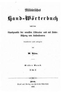 Militärisches HandWörterbuch. Nach Dem Standpunkte Der Neuesten Litteratur Und Mit Unterstutzung Von Fachmannern Bearb