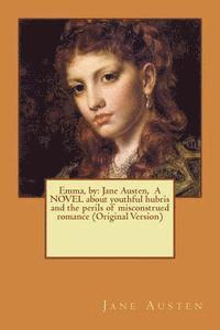 bokomslag Emma, by: Jane Austen, A NOVEL about youthful hubris and the perils of misconstrued romance (Original Version)