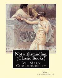 bokomslag Notwithstanding. By Mary Cholmondeley (Classic Books)