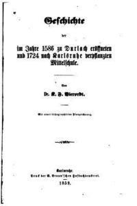 bokomslag Geschichte der im Jahre 1586 zu Durlach eröffneten und 1724 nach Karlsruhe