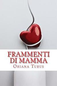 Oriana Turus - Frammenti di mamma - Racconti, filastrocche e lettere di una mamma qualunque, Häftad