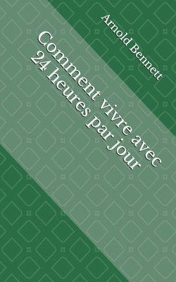 Arnold Bennett, Lincoln Editions - Comment vivre avec 24 heures par jour, Häftad