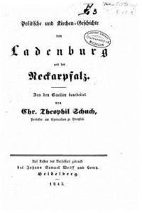 Christian Theophil Schuch - Politische und Kirchen-Geschichte von Ladenburg und Der Neckarpfalz, Aus Den Quellen Bearbeitet, Häftad