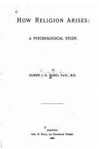 bokomslag How religion arises, a psychological study