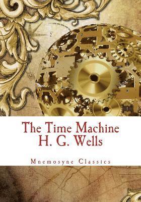 The Time Machine (Mnemosyne Classics): Complete and Unabridged Classic Edition 1