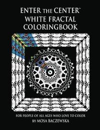 bokomslag Enter the Center White Fractal Coloringbook: For People of All Ages Who Love to Color