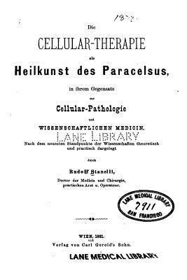 bokomslag Die Cellular-Therapie als Heilkunst des Paracelsus, in ihrem Gegensatz zur Cellular-Pathologie