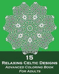 bokomslag 15 Relaxing Celtic Designs: Advanced Coloring Book For Adults