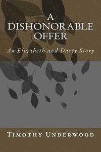 bokomslag A Dishonorable Offer: An Elizabeth and Darcy Story