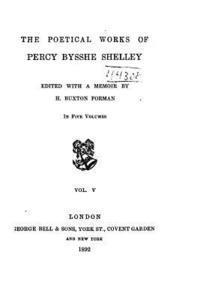 The Poetical Works of Percy Bysshe Shelley - Vol. V 1