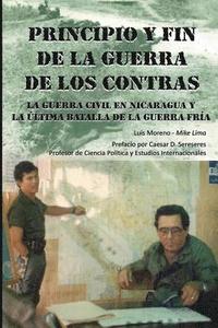 bokomslag Principio Y Fin De La Guerra De Los Contras: La Guerra Civil En Nicaragua Y La Última Batalla De La Guerra Fría