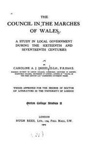 bokomslag The Council in the Marches of Wales, a Study in Local Government During the Sixteenth and Seventeenth Centuries