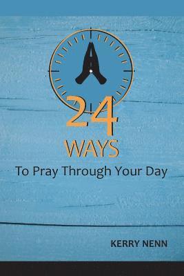 bokomslag 24 Ways To Pray Through Your Day
